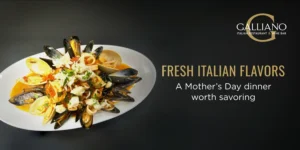 Mother's Day Italian dinner at Galliano Italian Restaurant Wine Bar Maple Lawn